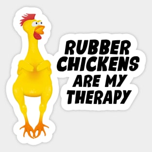 Rubber Chickens are my therapy Sticker